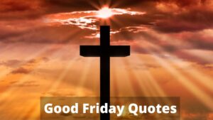25 Good Friday Quotes To Make Your Good Friday Meaningful